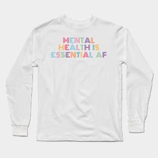 Mental Health Is Essential AF Long Sleeve T-Shirt